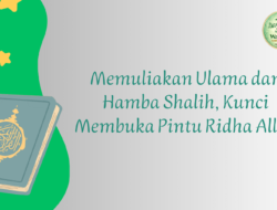 Hikmah Ramadhan (14): Memuliakan Ulama dan Hamba Shalih, Kunci Membuka Pintu Ridha Allah