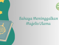 Hikmah Ramadhan (17): Menjaga Cahaya Hati, Bahaya 40 Hari Tanpa Nasihat Ulama