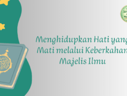 Hikmah Ramadhan (18): Menghidupkan Hati yang Mati melalui Keberkahan Majelis Ilmu