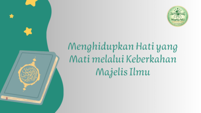Hikmah Ramadhan (18): Menghidupkan Hati yang Mati melalui Keberkahan Majelis Ilmu