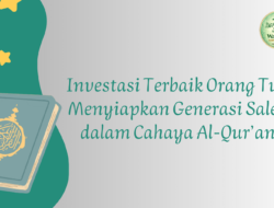 Hikmah Ramadhan (19): Investasi Terbaik Orang Tua—Menyiapkan Generasi Saleh dalam Cahaya Al-Qur’an
