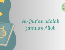 Hikmah Ramadhan (12): Al-Qur’an sebagai Jamuan Ilahi, Sumber Ketenteraman Hati dan Kabar Gembira bagi Para Pecintanya