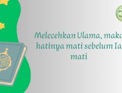 Hikmah Ramadhan (15): Jangan Mencela Ulama, Menjaga Kemuliaan Pewaris Nabi agar Hati Tak Mati