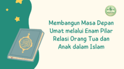 Hikmah Ramadhan (20): Membangun Masa Depan Umat melalui Enam Pilar Relasi Orang Tua dan Anak dalam Islam