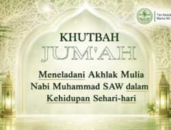 Khutbah Jumat: Meneladani Akhlak Mulia Nabi Muhammad SAW dalam Kehidupan Sehari-hari